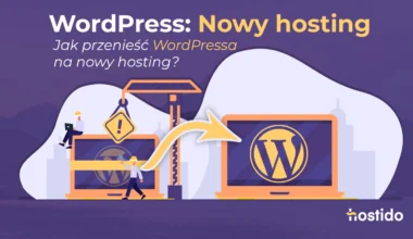 WordPress: nowy hosting i migracja strony na nowy serwer krok po kroku