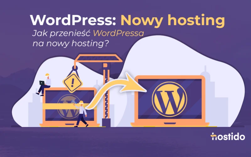 WordPress: nowy hosting i migracja strony na nowy serwer krok po kroku